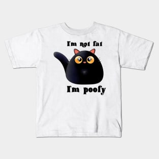 I’m not fat I’m poofy Kids T-Shirt